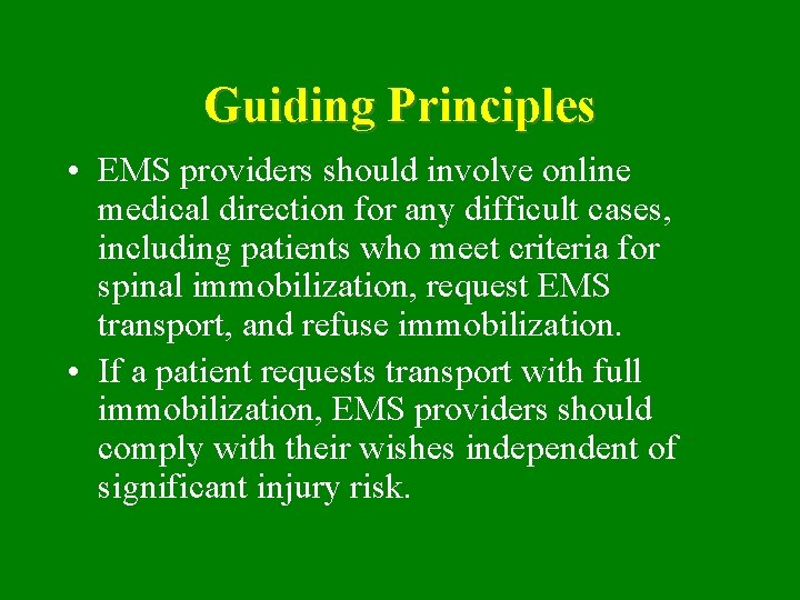 Guiding Principles • EMS providers should involve online medical direction for any difficult cases,