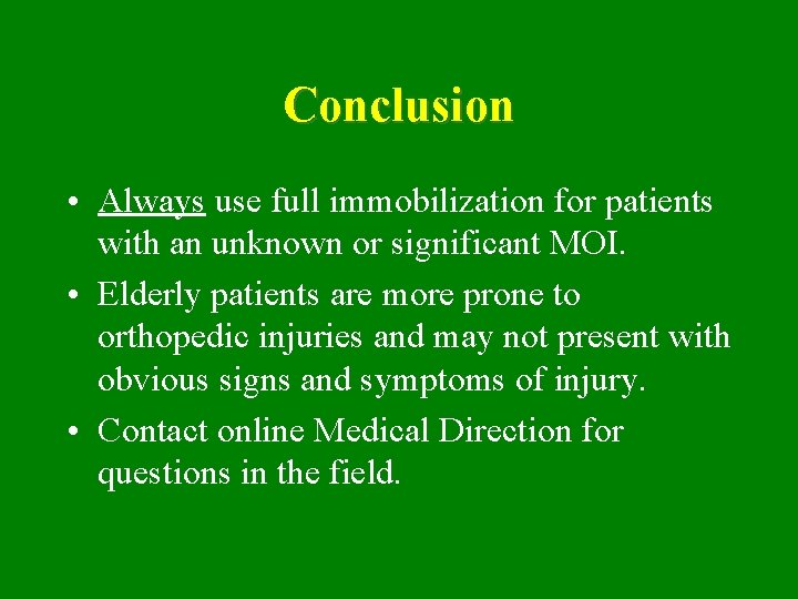 Conclusion • Always use full immobilization for patients with an unknown or significant MOI.