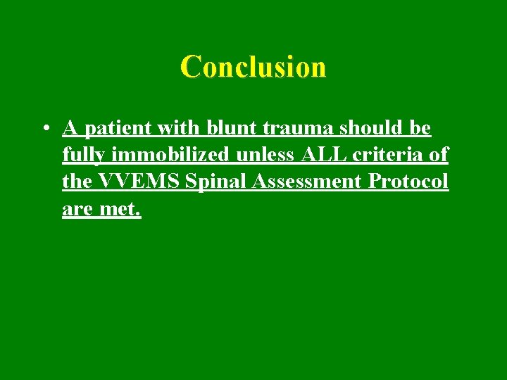 Conclusion • A patient with blunt trauma should be fully immobilized unless ALL criteria