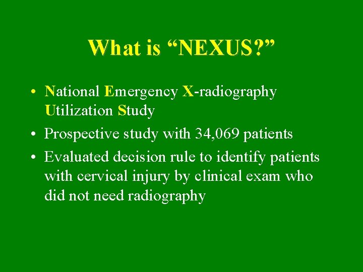 What is “NEXUS? ” • National Emergency X-radiography Utilization Study • Prospective study with