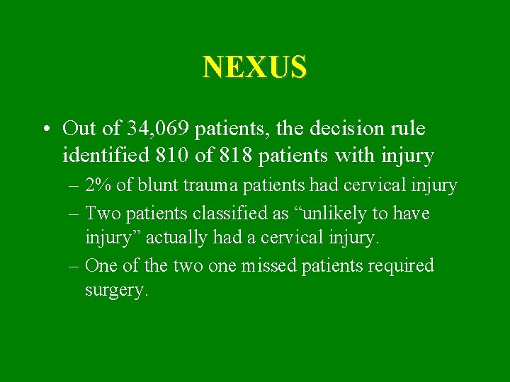 NEXUS • Out of 34, 069 patients, the decision rule identified 810 of 818