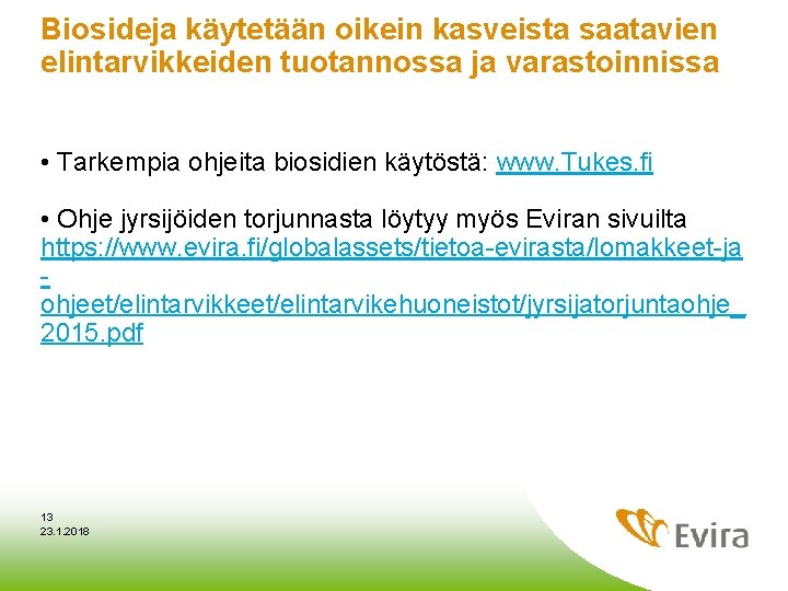 Biosideja käytetään oikein kasveista saatavien elintarvikkeiden tuotannossa ja varastoinnissa • Tarkempia ohjeita biosidien käytöstä: