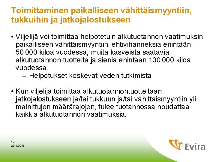 Toimittaminen paikalliseen vähittäismyyntiin, tukkuihin ja jatkojalostukseen • Viljelijä voi toimittaa helpotetuin alkutuotannon vaatimuksin paikalliseen