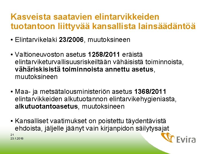 Kasveista saatavien elintarvikkeiden tuotantoon liittyvää kansallista lainsäädäntöä • Elintarvikelaki 23/2006, muutoksineen • Valtioneuvoston asetus