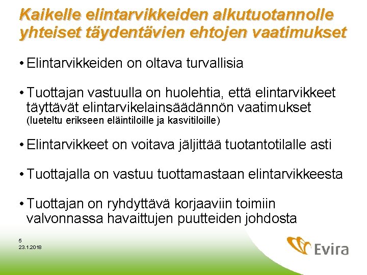 Kaikelle elintarvikkeiden alkutuotannolle yhteiset täydentävien ehtojen vaatimukset • Elintarvikkeiden on oltava turvallisia • Tuottajan