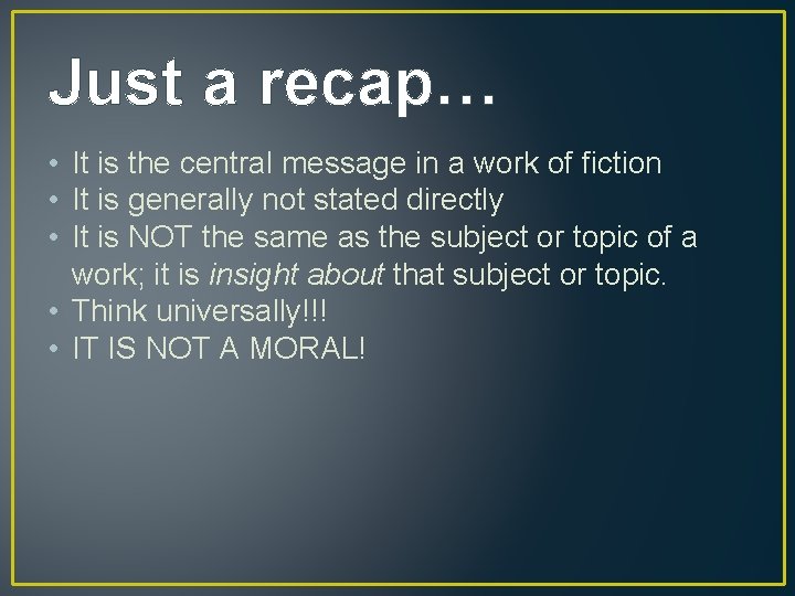 Just a recap… • It is the central message in a work of fiction