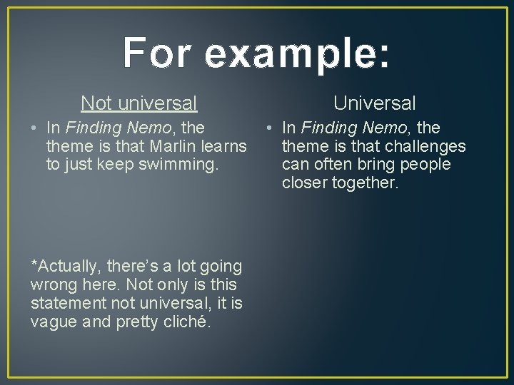 For example: Not universal • In Finding Nemo, theme is that Marlin learns to