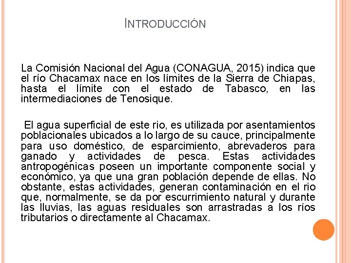 INTRODUCCIÓN La Comisión Nacional del Agua (CONAGUA, 2015) indica que el río Chacamax nace