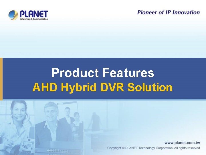 Product Features AHD Hybrid DVR Solution 
