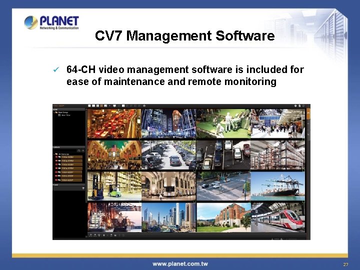 CV 7 Management Software ü 64 -CH video management software is included for ease