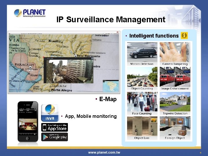 IP Surveillance Management • Intelligent functions • E-Map • App, Mobile monitoring 4 