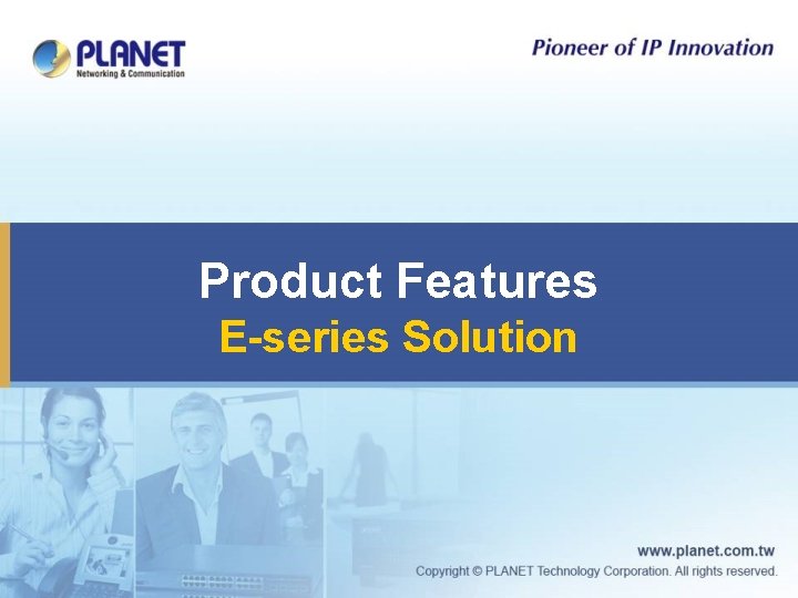 Product Features E-series Solution 