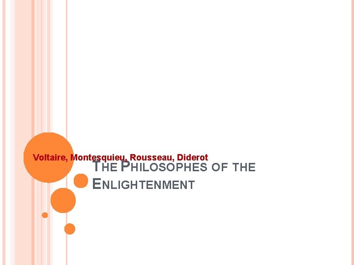 Voltaire, Montesquieu, Rousseau, Diderot THE PHILOSOPHES OF THE ENLIGHTENMENT 