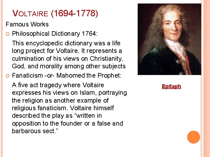 VOLTAIRE (1694 -1778) Famous Works Philosophical Dictionary 1764: This encyclopedic dictionary was a life