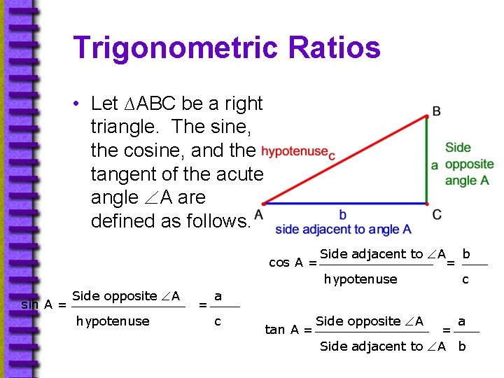 Trigonometric Ratios • Let ∆ABC be a right triangle. The sine, the cosine, and