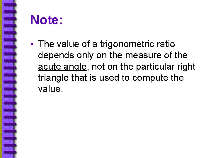 Note: • The value of a trigonometric ratio depends only on the measure of