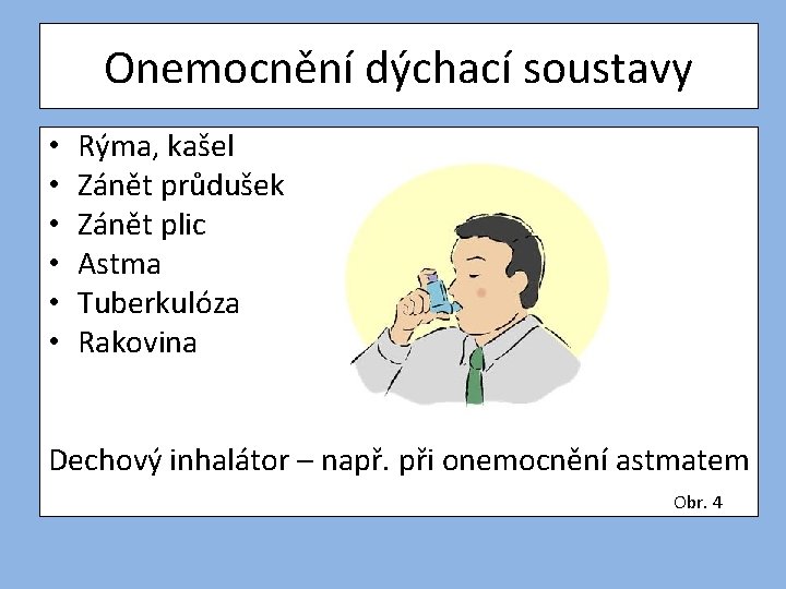 Onemocnění dýchací soustavy • • • Rýma, kašel Zánět průdušek Zánět plic Astma Tuberkulóza