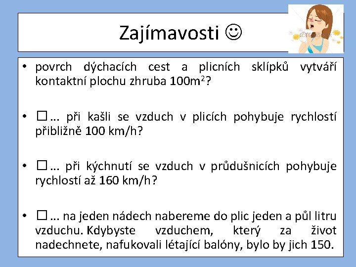 Zajímavosti • povrch dýchacích cest a plicních sklípků vytváří kontaktní plochu zhruba 100 m