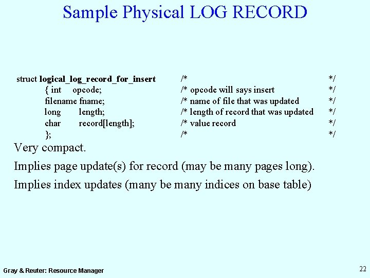 Sample Physical LOG RECORD struct logical_log_record_for_insert { int opcode; filename fname; long length; char