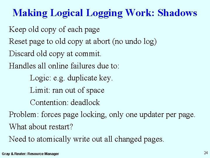 Making Logical Logging Work: Shadows Keep old copy of each page Reset page to