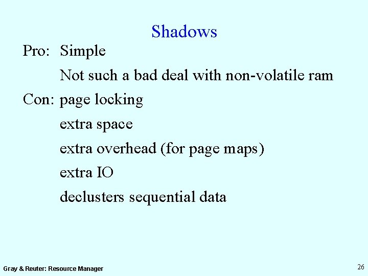 Shadows Pro: Simple Not such a bad deal with non-volatile ram Con: page locking