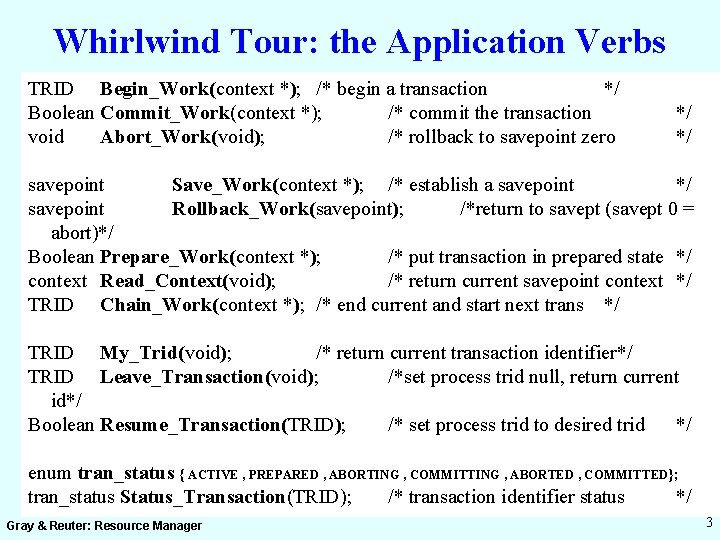 Whirlwind Tour: the Application Verbs TRID Begin_Work(context *); /* begin a transaction */ Boolean