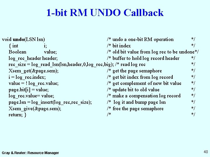 1 -bit RM UNDO Callback void undo(LSN lsn) /* undo a one-bit RM operation