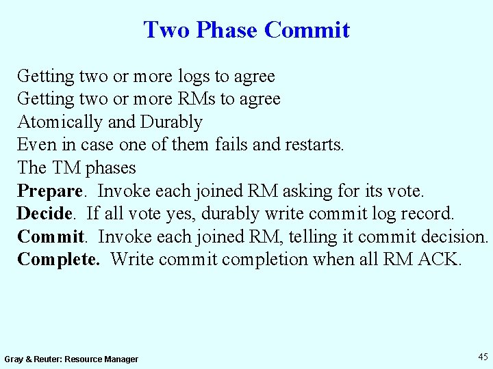 Two Phase Commit Getting two or more logs to agree Getting two or more