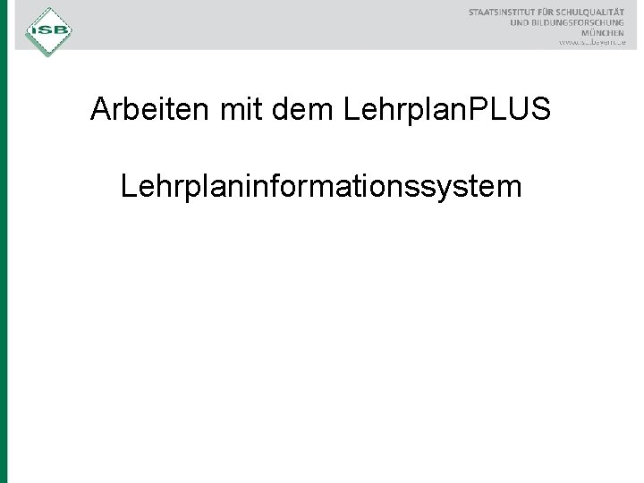 Arbeiten mit dem Lehrplan. PLUS Lehrplaninformationssystem 