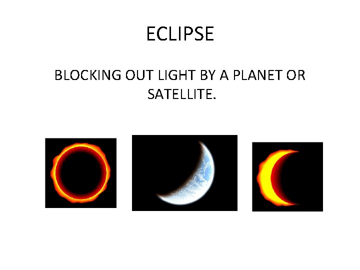 ECLIPSE BLOCKING OUT LIGHT BY A PLANET OR SATELLITE. 