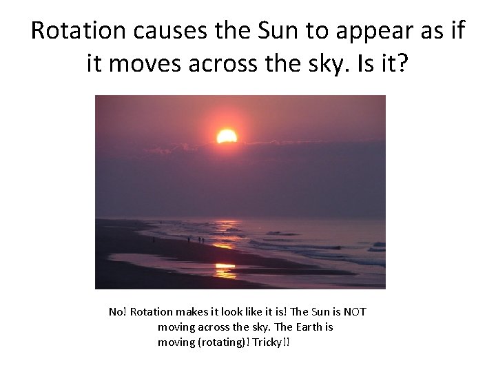 Rotation causes the Sun to appear as if it moves across the sky. Is