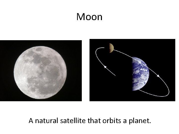 Moon A natural satellite that orbits a planet. 