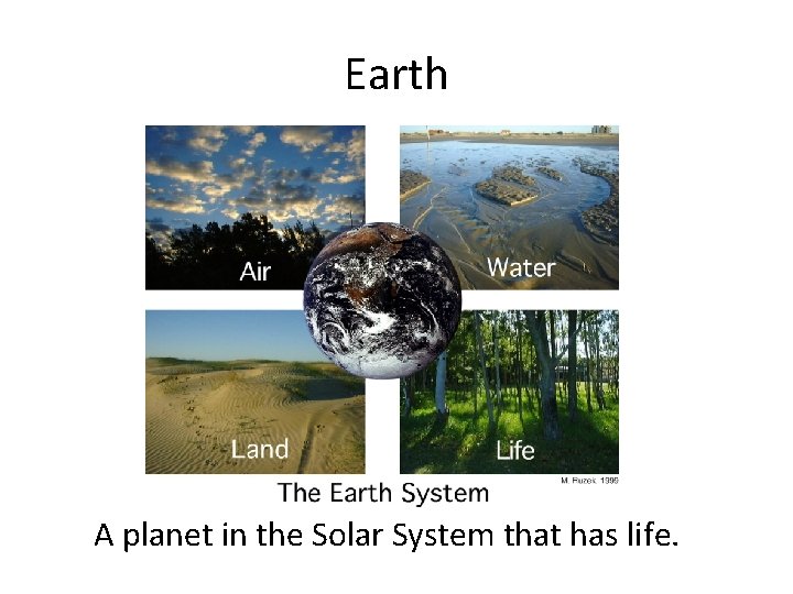 Earth A planet in the Solar System that has life. 