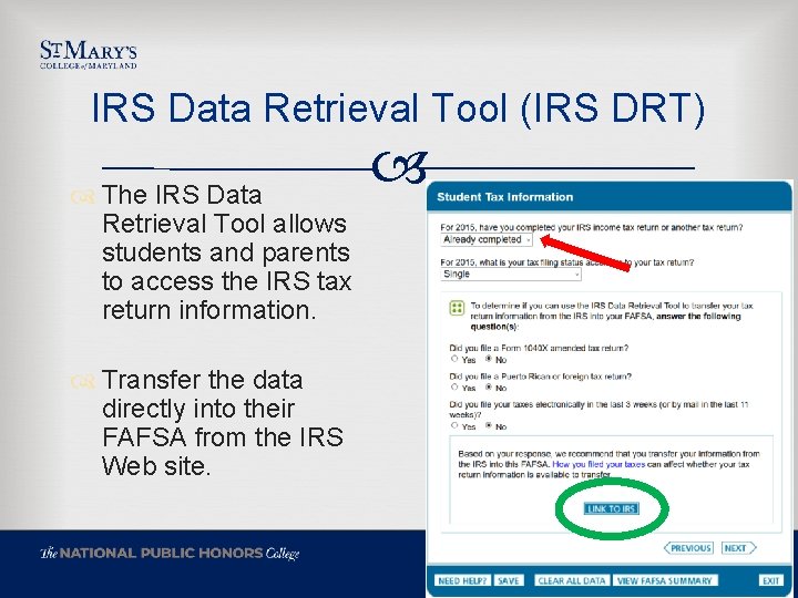IRS Data Retrieval Tool (IRS DRT) The IRS Data Retrieval Tool allows students and