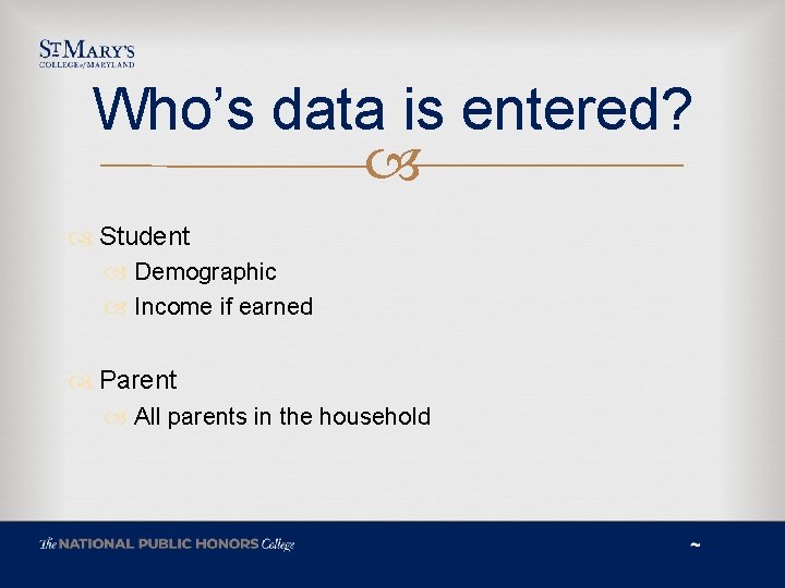 Who’s data is entered? Student Demographic Income if earned Parent All parents in the