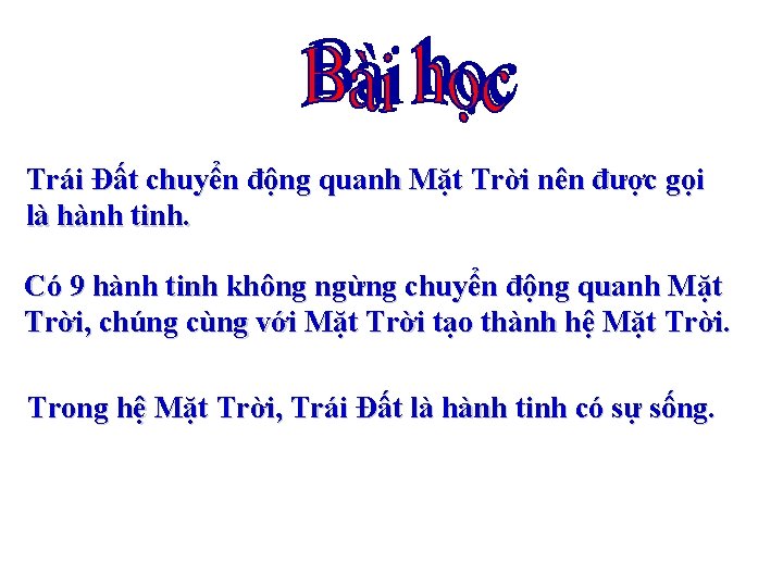 Trái Đất chuyển động quanh Mặt Trời nên được gọi là hành tinh. Có