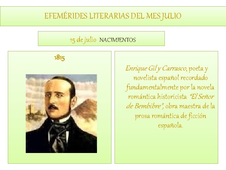 EFEMÉRIDES LITERARIAS DEL MES JULIO 15 de julio NACIMIENTOS 1815 Enrique Gil y Carrasco,
