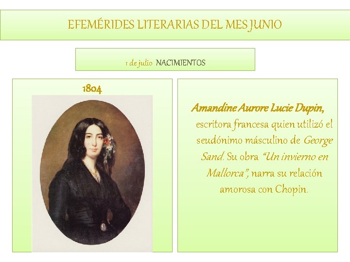 EFEMÉRIDES LITERARIAS DEL MES JUNIO 1 de julio NACIMIENTOS 1804 Amandine Aurore Lucie Dupin,