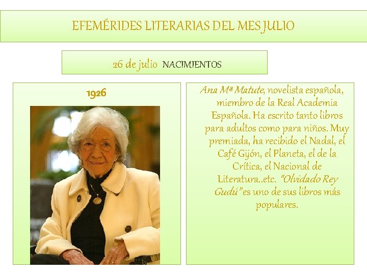 EFEMÉRIDES LITERARIAS DEL MES JULIO 26 de julio NACIMIENTOS 1926 Ana Mª Matute, novelista