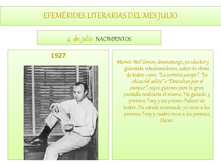 EFEMÉRIDES LITERARIAS DEL MES JULIO 4 de julio NACIMIENTOS 1927 Marvin Neil Simon, dramaturgo,