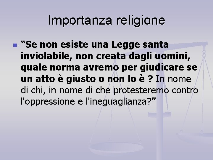 Importanza religione n “Se non esiste una Legge santa inviolabile, non creata dagli uomini,