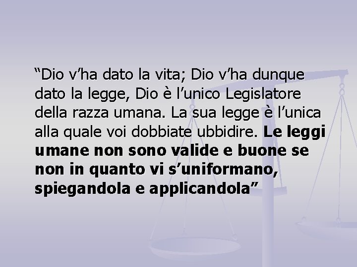 “Dio v’ha dato la vita; Dio v’ha dunque dato la legge, Dio è l’unico