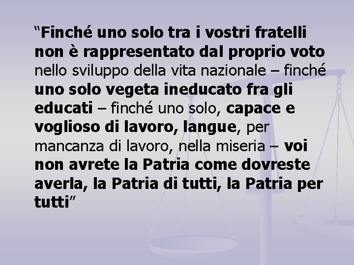 “Finché uno solo tra i vostri fratelli non è rappresentato dal proprio voto nello