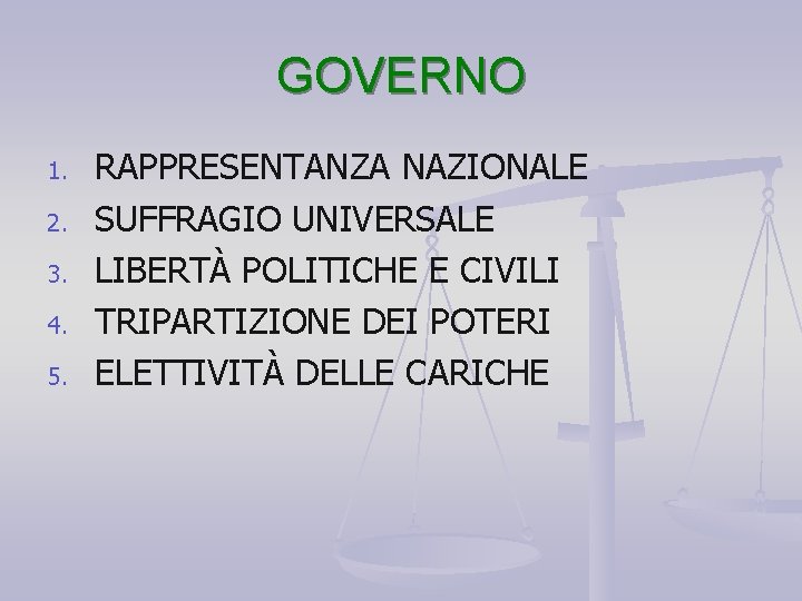 GOVERNO 1. 2. 3. 4. 5. RAPPRESENTANZA NAZIONALE SUFFRAGIO UNIVERSALE LIBERTÀ POLITICHE E CIVILI