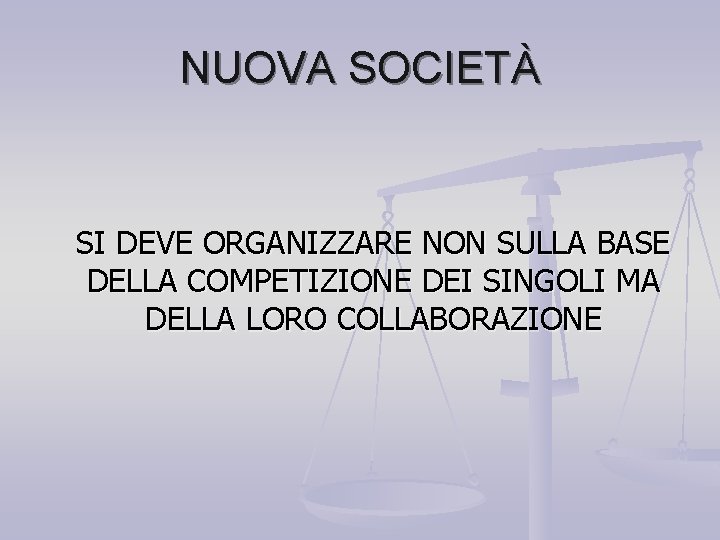 NUOVA SOCIETÀ SI DEVE ORGANIZZARE NON SULLA BASE DELLA COMPETIZIONE DEI SINGOLI MA DELLA