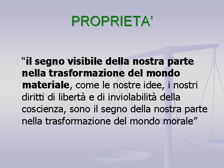 PROPRIETA’ “il segno visibile della nostra parte nella trasformazione del mondo materiale, come le