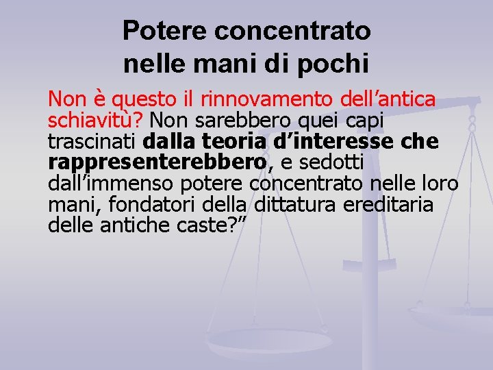 Potere concentrato nelle mani di pochi Non è questo il rinnovamento dell’antica schiavitù? Non