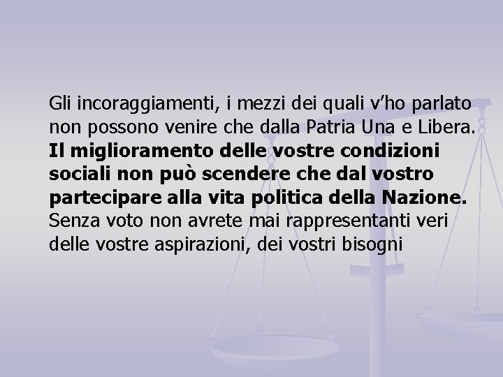 Gli incoraggiamenti, i mezzi dei quali v’ho parlato non possono venire che dalla Patria