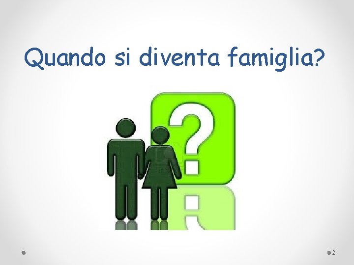 Quando si diventa famiglia? 2 