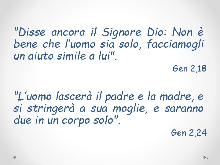 "Disse ancora il Signore Dio: Non è bene che l’uomo sia solo, facciamogli un